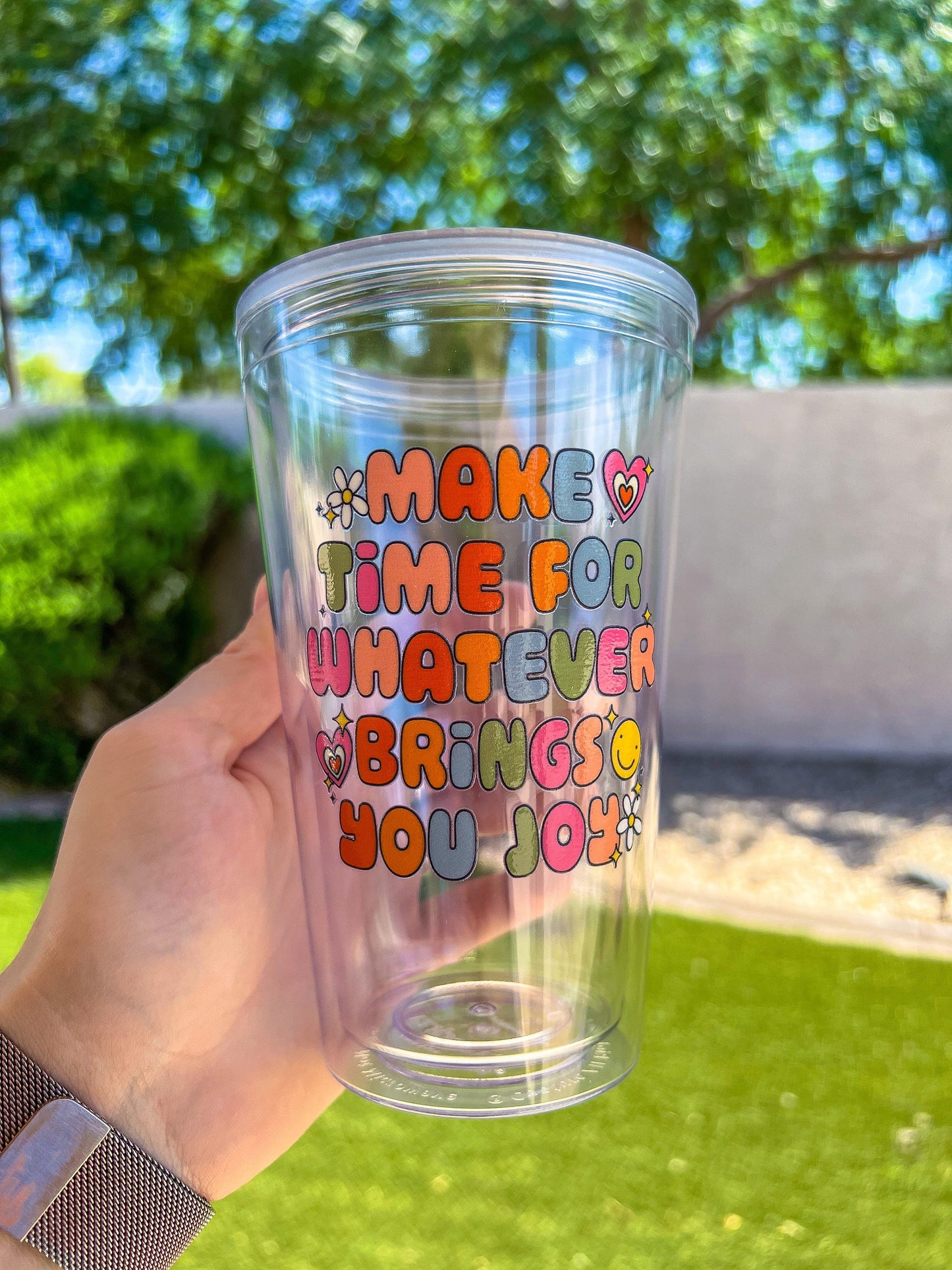 Make Time For Whatever Brings You Joy 16 oz Double Insulated Cup