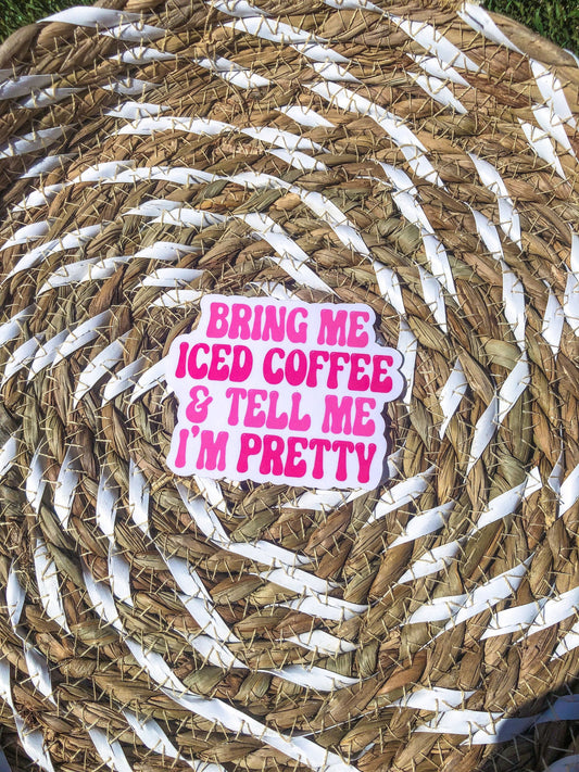 Bring Me Iced Coffee and Tell Me I'm Pretty Pink Sticker