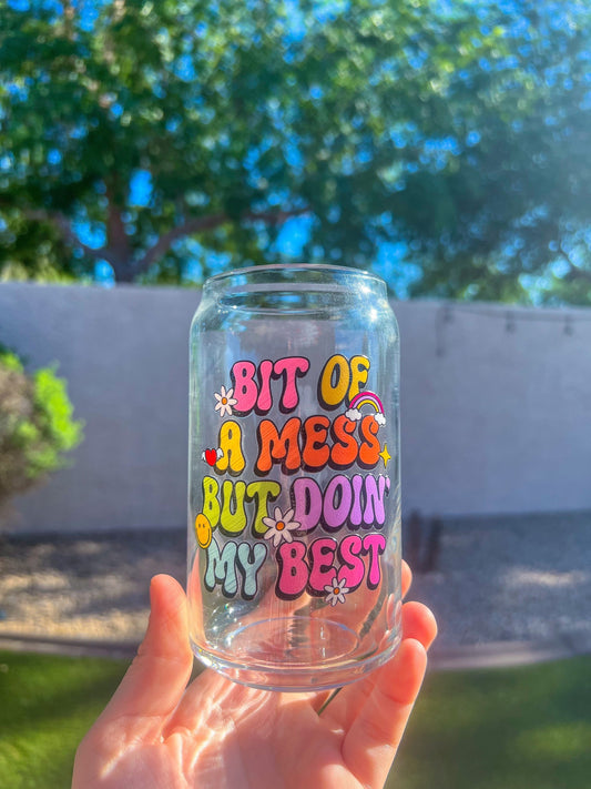 Bit Of A Mess But Doin’ My Best Decorated 16 oz Glass Cup - ShopCassiesCrafts