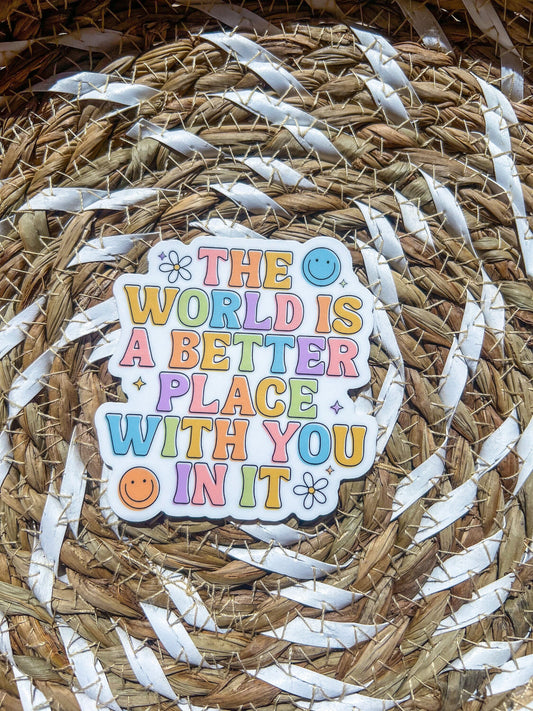 The World Is A Better Place With You In It Sticker - ShopCassiesCrafts