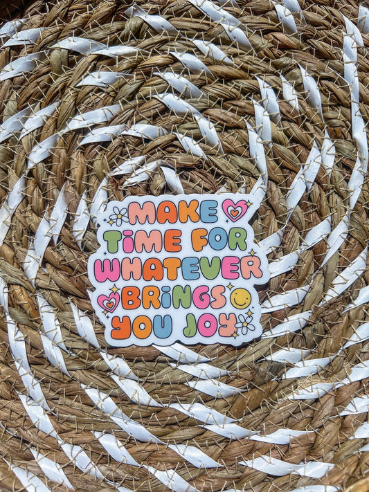 Make Time For Whatever Brings You Joy Sticker - ShopCassiesCrafts