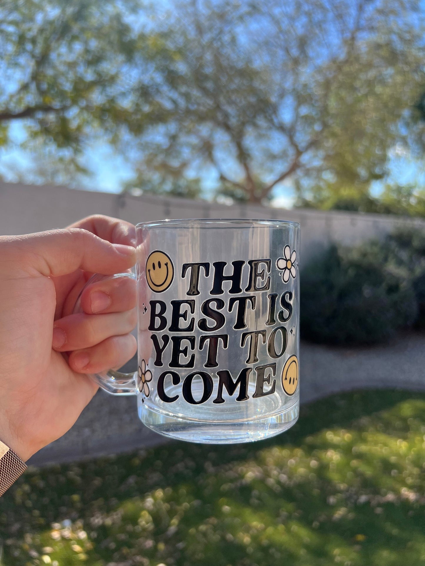 The Best Is Yet To Come Decorated Glass Mug