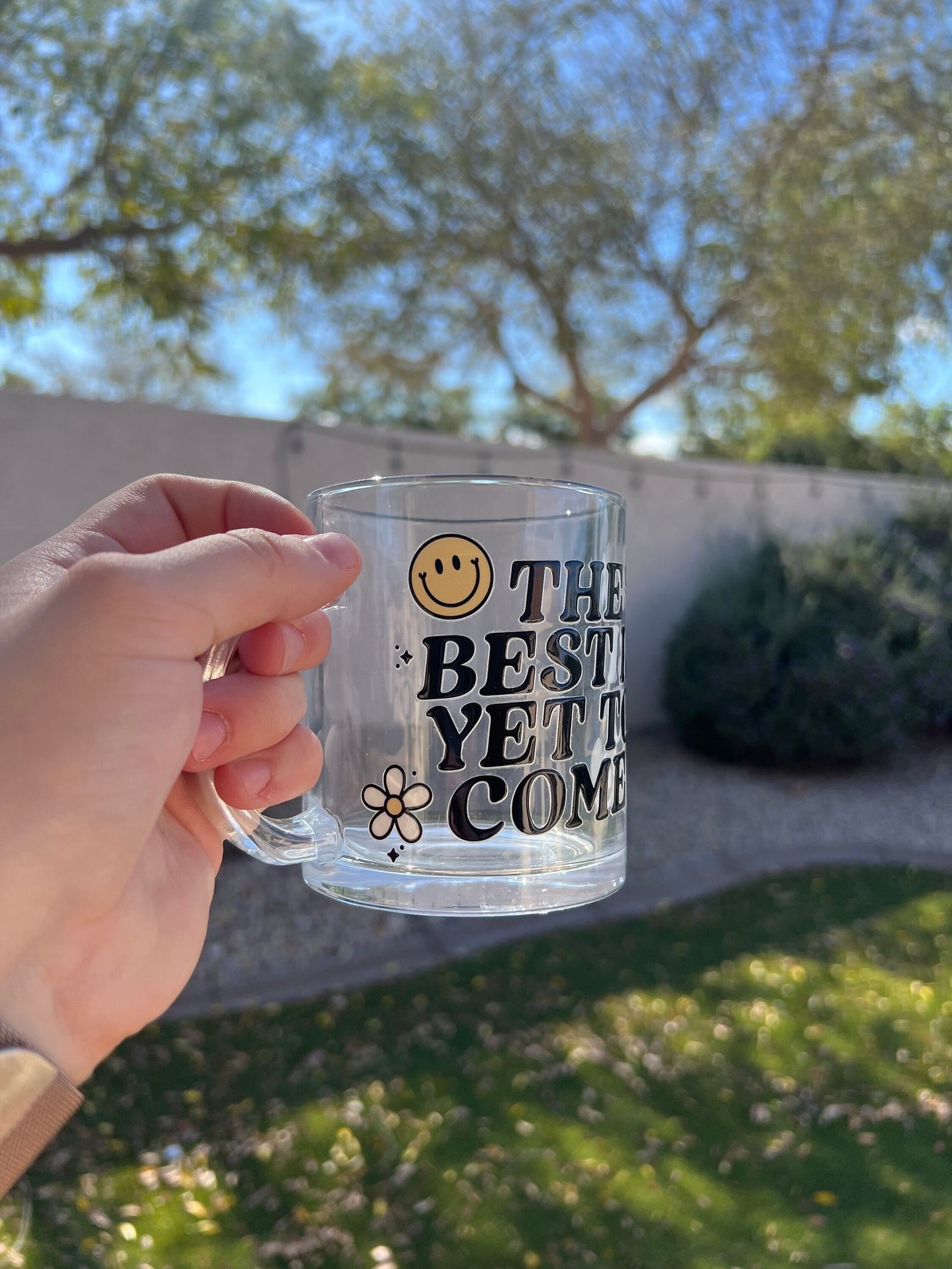 The Best Is Yet To Come Decorated Glass Mug