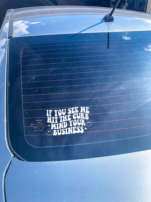 If You See Me Hit The Curb Mind Your Business Car Decal - ShopCassiesCrafts