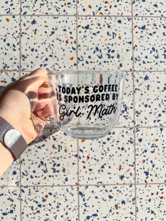 Today's Coffee Is Sponsored By Girl Math Glass Mug