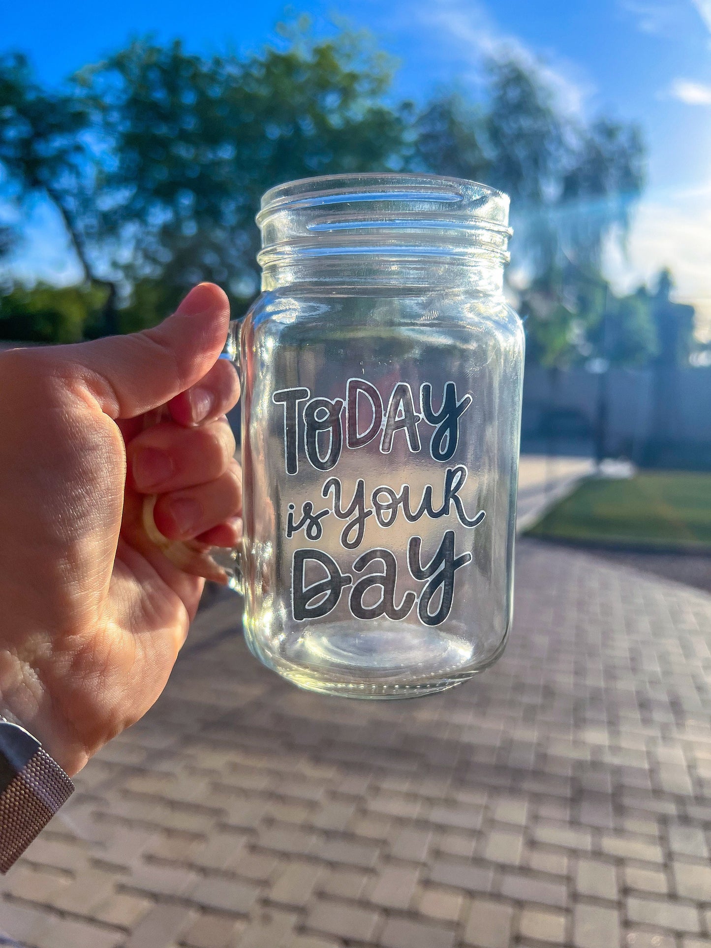 Today Is Your Day Decorated Glass Mason Jar w|Handle