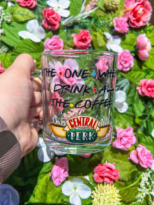 The One Where I Drink All The Coffee Central Perk Decorated Glass Mug