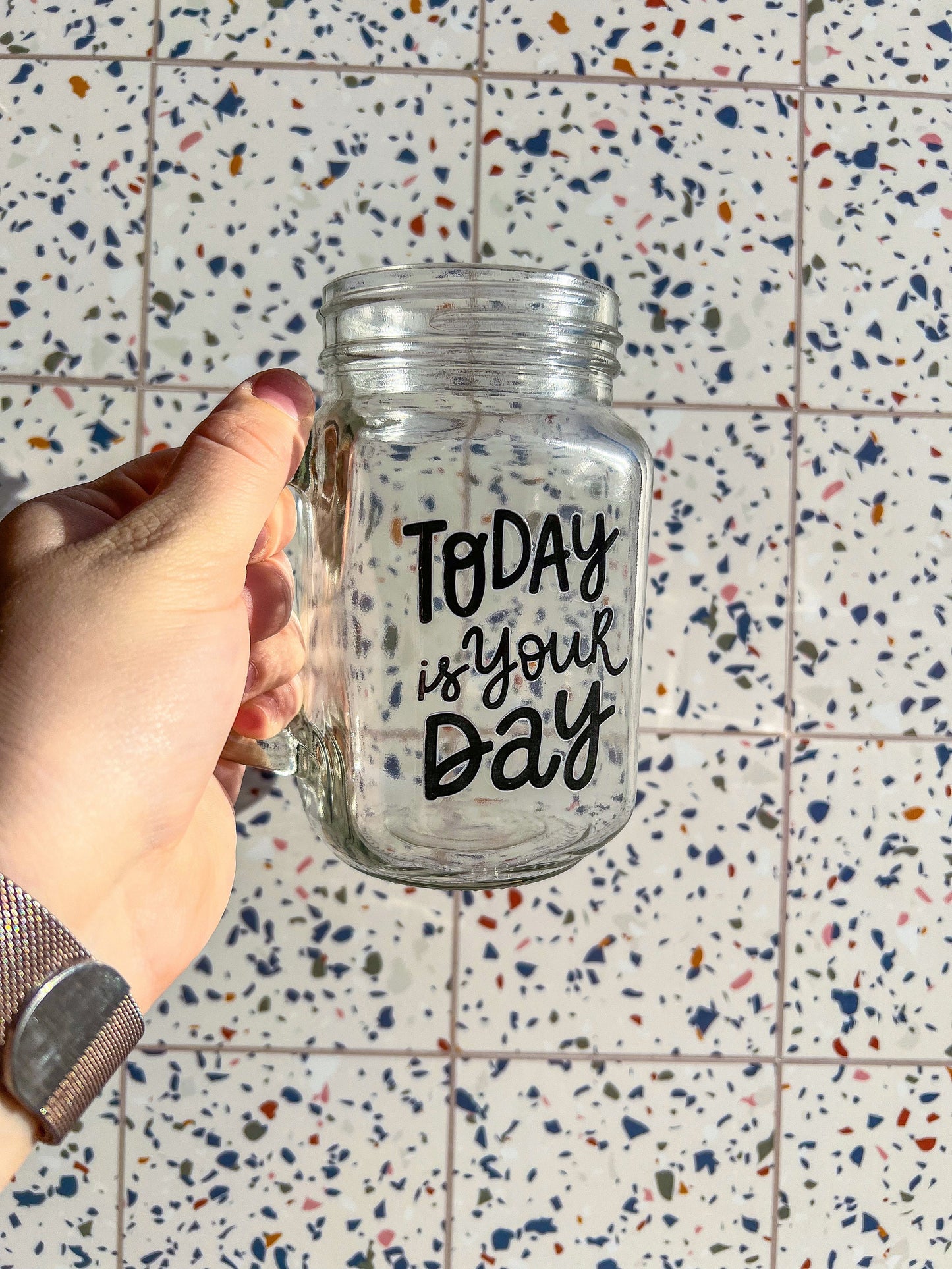 Today Is Your Day Decorated Glass Mason Jar w|Handle